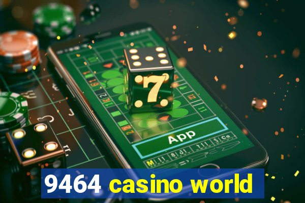 9464 casino world